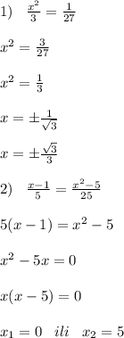 1)\; \; \; \frac{x^2}{3}=\frac{1}{27} \\\\x^2=\frac{3}{27}\\\\x^2=\frac{1}{3}\\\\x=\pm \frac{1}{\sqrt3}\\\\x=\pm \frac{\sqrt3}{3}\\\\2)\; \; \; \frac{x-1}{5}=\frac{x^2-5}{25}\\\\ 5(x-1)=x^2-5\\\\x^2-5x=0\\\\x(x-5)=0\\\\x_1=0\; \; \; ili\; \; \; x_2=5