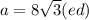 a=8\sqrt{3}} (ed)