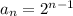 a_n=2^{n-1}