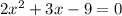 2x^2+3x-9=0