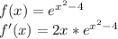 f(x)=e^{x^2-4}&#10;\\f'(x)=2x*e^{x^2-4}