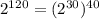 2^{120}= (2^{30}) ^{40}