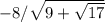 -8/ \sqrt{9+ \sqrt{17} }