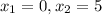 x_{1}=0, x_{2}=5