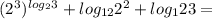 (2^3)^{log_2 3}+log_{12} 2^2+log_12 3=