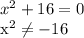 x^2+16=0&#10;&#10;x^2 \neq -16&#10;