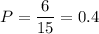 P= \dfrac{6}{15}= 0.4