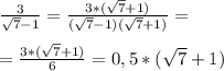 \frac{3}{ \sqrt{7}-1 } = \frac{3*(\sqrt{7}+1 )}{(\sqrt{7}-1 )(\sqrt{7}+1 )} = \\ \\ = \frac{3*(\sqrt{7}+1 )}{6} =0,5*(\sqrt{7}+1 )