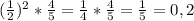 ( \frac{1}{2})^2 * \frac{4}{5} = \frac{1}{4} * \frac{4}{5} = \frac{1}{5} = 0,2