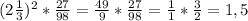 (2 \frac{1}{3})^2 * \frac{27}{98} = \frac{49}{9} * \frac{27}{98} = \frac{1}{1} * \frac{3}{2} = 1,5