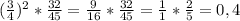 ( \frac{3}{4})^2 * \frac{32}{45} = \frac{9}{16} * \frac{32}{45} = \frac{1}{1} * \frac{2}{5} = 0,4