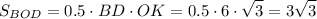 \displaystyle S_{BOD} = 0.5 \cdot BD \cdot OK = 0.5 \cdot 6 \cdot \sqrt{3} = 3\sqrt{3}