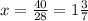 x= \frac{40}{28} =1 \frac{3}{7}