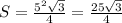 S = \frac{5^2 \sqrt{3} }{4} = \frac{25 \sqrt{3} }{4}