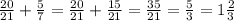 \frac{20}{21} + \frac{5}{7} = \frac{20}{21} + \frac{15}{21} = \frac{35}{21} = \frac{5}{3} = 1 \frac{2}{3}