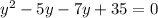 y^{2} -5y-7y+35=0