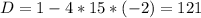 D=1-4*15*(-2)=121