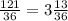 \frac{121}{36} =3 \frac{13}{36}