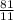 \frac{81}{11}