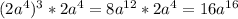 (2a^4)^3*2a^4=8a^{12}*2a^4=16a^{16}