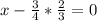 x- \frac{3}{4} * \frac{2}{3} =0