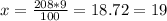 x= \frac{208*9}{100}=18.72=19