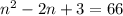 n^{2}-2n+3=66