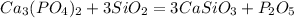 Ca_3(PO_4)_2 + 3SiO_2 = 3CaSiO_3 + P_2O_5