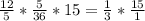 \frac{12}{5}* \frac{5}{36}*15= \frac{1}{3}* \frac{15}{1}