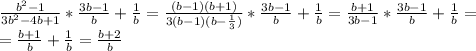 \frac{b^2-1}{3b^2-4b+1} *\frac{3b-1}{b} +\frac{1}{b} =\frac{(b-1)(b+1)}{3(b-1)(b- \frac{1}{3}) } *\frac{3b-1}{b} +\frac{1}{b} =\frac{b+1}{3b-1} *\frac{3b-1}{b} +\frac{1}{b} =\\=\frac{b+1}{b} +\frac{1}{b} =\frac{b+2}{b}