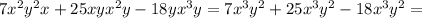 7x^2y^2x+25xyx^2y-18yx^3y=7x^3y^2+25x^3y^2-18x^3y^2=