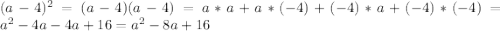 (a-4)^2=(a-4)(a-4)=a*a+a*(-4)+(-4)*a+(-4)*(-4)=a^2-4a-4a+16=a^2-8a+16