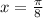 x= \frac{ \pi }{8}