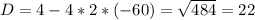 D = 4 - 4 * 2 * (-60) = \sqrt{484} = 22