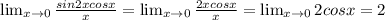 \lim_{x \to 0} \frac{sin2xcosx}{x} = \lim_{x \to 0} \frac{2xcosx}{x}= \lim_{x \to 0} 2cosx = 2