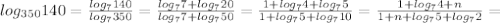 log_{350} 140= \frac{ log_{7} 140}{ log_{7} 350}= \frac{ log_{7} 7+ log_{7} 20}{ log_{7} 7+ log_{7} 50} = \frac{1+ log_{7} 4+log_75}{1+ log_{7} 5+log_710} = \frac{1+ log_{7} 4+n}{1+ n+log_75+log_72} =