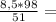 \frac{8,5*98}{51} =