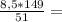 \frac{8,5*149}{51} =