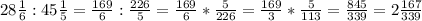 28\frac{1}{6}:45\frac{1}{5}=\frac{169}{6}:\frac{226}{5}=\frac{169}{6}*\frac{5}{226}=\frac{169}{3}*\frac{5}{113}=\frac{845}{339}=2\frac{167}{339}