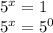 5^{x}=1&#10;&#10;&#10; 5^{x}= 5^{0}