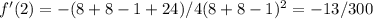 f'(2)=-(8+8-1+24)/4(8+8-1)^2=-13/300