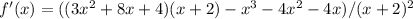 f'(x)=((3x^2+8x+4)(x+2)-x^3-4x^2-4x)/(x+2)^2