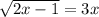 \sqrt{2x-1} =3x