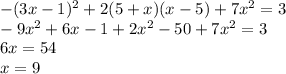 -(3x-1)^2+2 (5+x)(x-5)+7x^2=3\\-9x^2+6x-1+2x^2-50+7x^2=3\\6x=54\\x=9