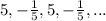 5, - \frac{1}{5} , 5, - \frac{1}{5} , ...