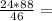 \frac{24*88}{46} =