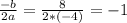 \frac{-b}{2a} = \frac{8}{2*(-4)}= -1