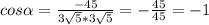 cos \alpha = \frac{-45}{3\sqrt{5} *3\sqrt{5}} =- \frac{45}{45} =-1