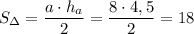 S_\Delta =\dfrac{a\cdot h_a}2=\dfrac{8\cdot 4,5}2=18