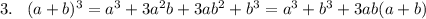 3.\; \; \; (a+b)^3=a^3+3a^2b+3ab^2+b^3=a^3+b^3+3ab(a+b)